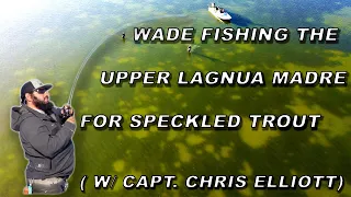 Wade Fishing The Upper Laguna Madre For Speckled Trout  (w/ Capt. Chris Elliott)