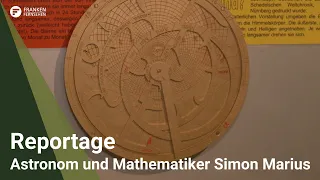 Reporatage: Jubiläumsjahr für Astronom und Mathematiker Simon Marius