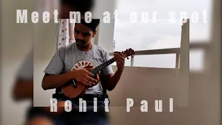 Meet me at our spot| Willow, The Anxiety| Ukulele cover by Rohit Paul