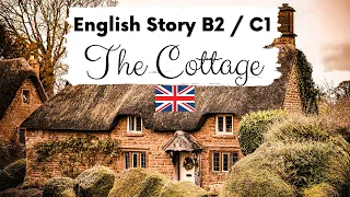 ADVANCED ENGLISH STORY 🏡 The Cottage 🏡 Level 4 / 5 / B2 / C1 | British English Story with Subtitles