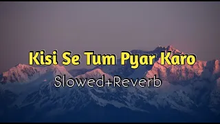 Kisi Se Tum Pyar Karo | Andaaz | Kumar Sanu,Alka Yagnik | Slowed And Reverb | Akash Lofi Music