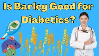 Is barley good for diabetics?-Does barley cause diabetes?
