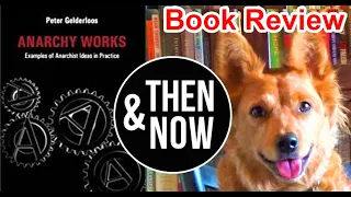 Anarchy Works: Examples of Anarchist Ideas in Practice by Peter Gelderloos - Review (ft. Then & Now)