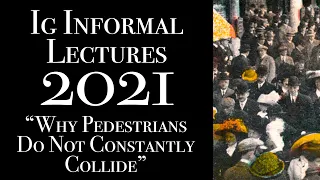 Why Pedestrians Do Not Constantly Collide: 2021 Ig Informal Lecture