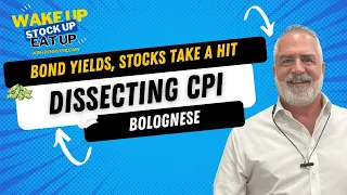 Dissecting CPI, Bond Yields, Stocks take a hit / Try the Bolognese