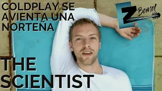 Coldplay canta NORTEÑO - The Scientist - EZ Band (Official Video 4K)