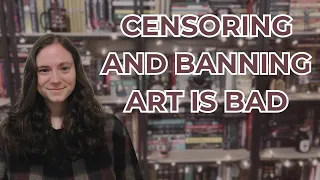 Censoring and Banning Art is Bad | A (Long) Discussion