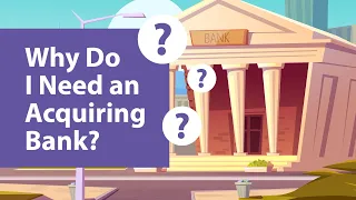 Why Do I Need an Acquiring Bank?
