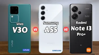 vivo V30 5G vs Samsung A55 5G vs Redmi Note 13 Pro Plus