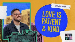 Love Is Patient & Kind (Message and Worship) | Sandals Church