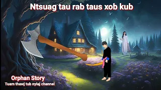 Dab neeg Ntsuag tau rab taus xob kub(Orphan Story)30/1/2024