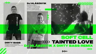 Soft Cell - Tainted Love (DJ Hlásznyik x D!rty Bass Remix) [2022] [www.djhlasznyik.hu]