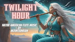 "TWILIGHT HOUR" ✨Native American Flute Music for Meditation, Relaxation, Healing, Sleep ✨