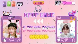 KPOP GAME | IF YOU SING, YOU WIN