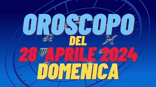 Oroscopo 28 aprile 2024 domenica segni oroscopo di oggi 28 aprile oroscopo del giorno 28 aprile 2024
