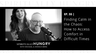 Finding Calm in the Chaos: How to Access Comfort in Difficult Times | Spiritually Hungry Ep. 55
