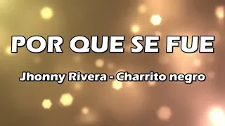 Por Que Se Fue - Jhonny Rivera Y Charrito Negro - Letra