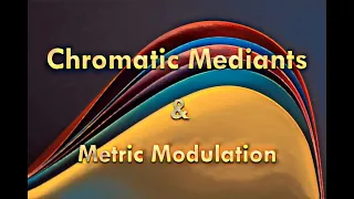 Chromatic Mediants and Metric Modulation