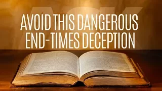 Avoid This Dangerous 'End Times' Deception