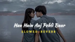 Hua Hain Aaj Pehli Baar (Slowed+Reverb) || #Armaan Malik || #Palak Muchhal || #Apna Lofi Song