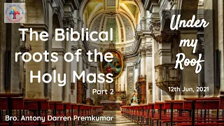 The Biblical roots of the Holy Mass! - Part 2 by Bro. Antony Darren Premkumar, 12th Jun 2021