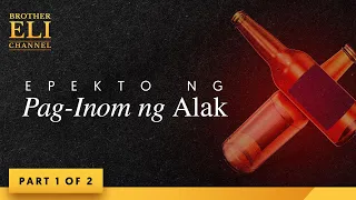 Ano ang epekto ng pag-inom ng alak? (Part 1 of 2) | Brother Eli Channel