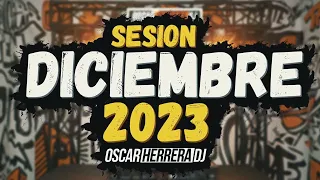 Sesion DICIEMBRE 2023 MIX (Oscar Herrera DJ) [Reggaeton, Comercial, Trap, Latino, Tik Tok, Dembow]