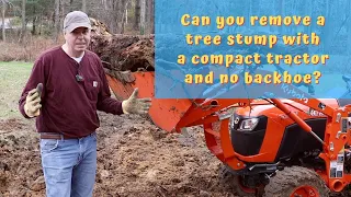 #38 Can you remove a tree stump with a compact tractor? Kubota B2601 with the LA435 front end loader