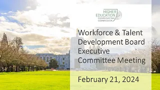 Workforce and Talent Development Board Executive Committee Meeting February 21, 2024