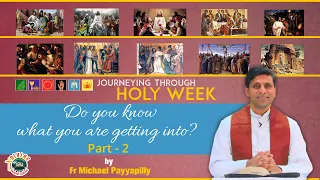 Do you know what you are getting into?- Part2 I Fr Michael Payyapilly I Journeying through Holy Week