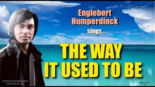 THE WAY IT USED TO BE - Sung by:  Englebert Humperdinck (with Lyrics)