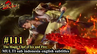 The Magic Chef of Ice and Fire Episode 111 - MULTI SUB Indonesia English Subtitles 冰火魔厨 第111集