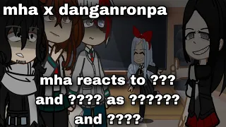 mha reacts to ??? and ???? as danganronpa characters (mha x danganronpa au)