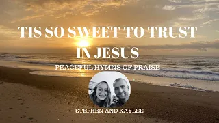 Peaceful Hymns-Tis So Sweet to Trust in Jesus- Live Sunset-Worship