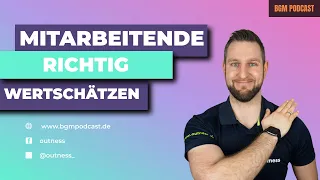 Mitarbeitende richtig wertschätzen | Was ist Wertschätzung? | Wie lobe ich richtig? | BGM Podcast