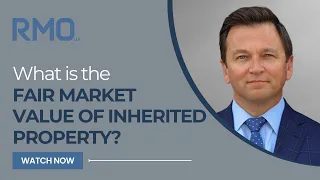 What Is the Fair Market Value of Inherited Property? | RMO Lawyers