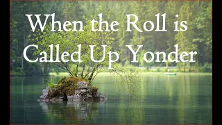 Hymn -  When the Roll is Called Up Yonder