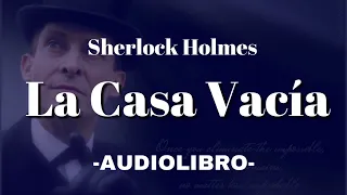 La Casa Vacía AUDIOLIBRO Sherlock Holmes Español