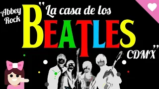 Beatles Abbey Rock “La Casa de los Beatles” CDMX  Guía