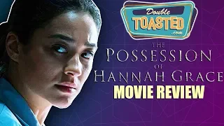 THE POSSESSION OF HANNAH GRACE MOVIE REVIEW - Double Toasted Reviews