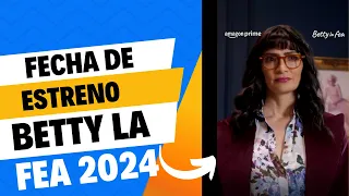 ¡Y SALIÓ POR FIN TRAILER Y FECHA DE ESTRENO DE BETTY LA FEA 2024!