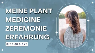 #72 Meine Erfahrungen einer Plant Medicine Zeremonie mit 5 MeO DMT