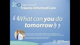 5 Steps Toward Trauma-Informed Care: What Can You Do Tomorrow?