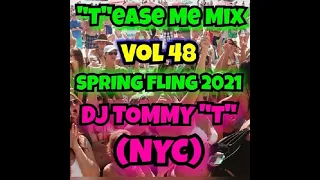 "T"ease Me Mix Vol 48 SPRING FLING 2021 DJ TOMMY "T" (NYC) House Music Mix