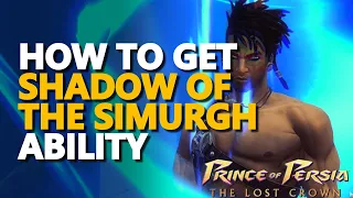 How to get Shadow of the Simurgh Ability Prince of Persia The Lost Crown