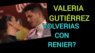 ¿volverías con RENIER? Valeria Gutiérrez