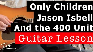Jason Isbell and the 400 Unit Only Children Guitar Lesson, Chords, and Tutorial