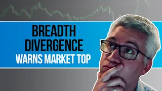 Breadth Divergence Warns Market Top