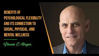 Steven Hayes explains the benefits of psychological flexibility