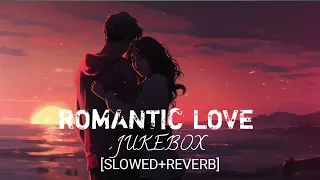 Romantic Love Jukebox [ Lofi Song Silvered +River ] Non-Stop Lofi Songs Mashup | Romantic LoFi